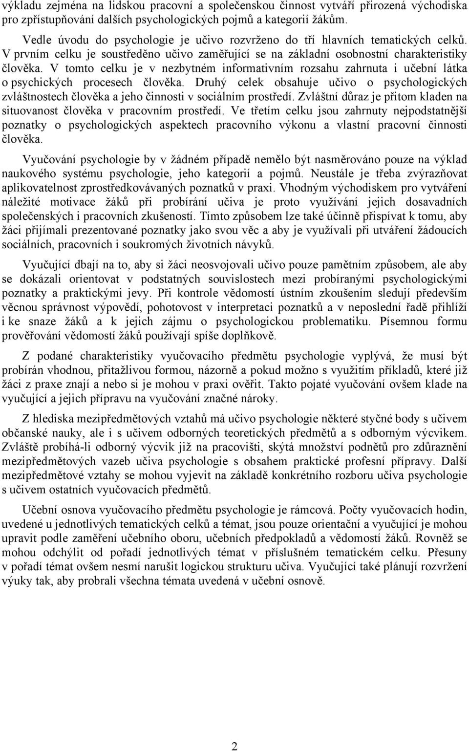 V tomto celku je v nezbytném informativním rozsahu zahrnuta i učební látka o psychických procesech člověka.