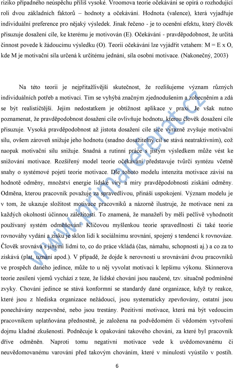 Očekávání - pravděpodobnost, že určitá činnost povede k žádoucímu výsledku (O).