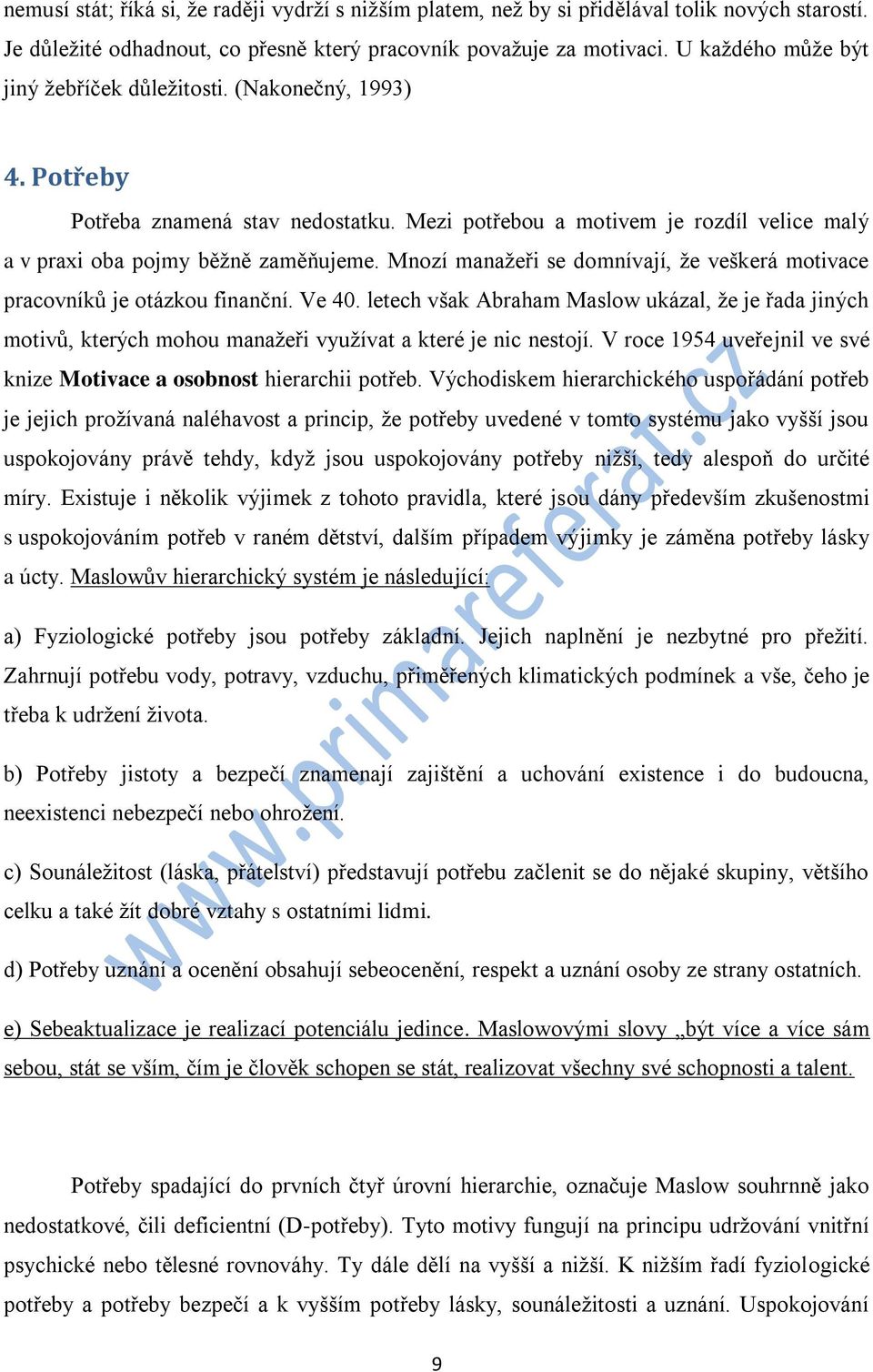 Mnozí manažeři se domnívají, že veškerá motivace pracovníků je otázkou finanční. Ve 40.