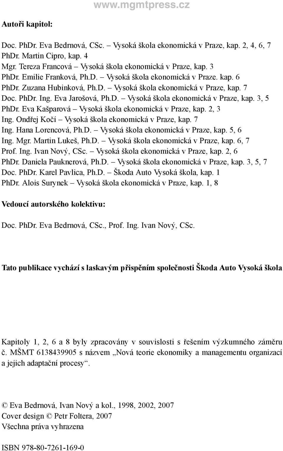 Eva Kašparová Vysoká škola ekonomická v Praze, kap. 2, 3 Ing. Ondřej Kočí Vysoká škola ekonomická v Praze, kap. 7 Ing. Hana Lorencová, Ph.D. Vysoká škola ekonomická v Praze, kap. 5, 6 Ing. Mgr.