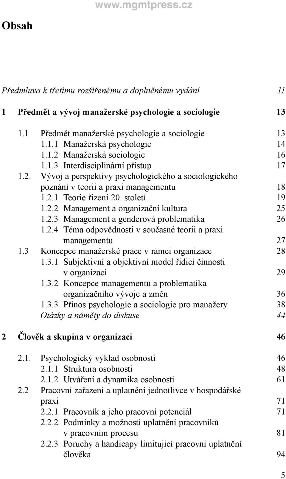 2.2 Management a organizační kultura 25 1.2.3 Management a genderová problematika 26 1.2.4 Téma odpovědnosti v současné teorii a praxi managementu 27 1.