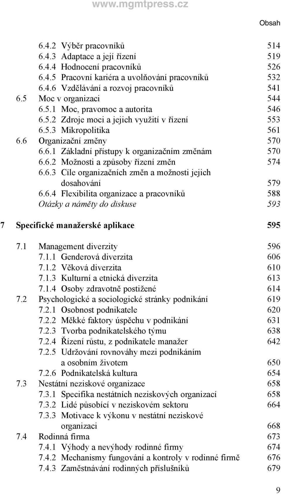 6.2 Možnosti a způsoby řízení změn 574 6.6.3 Cíle organizačních změn a možnosti jejich dosahování 579 6.6.4 Flexibilita organizace a pracovníků 588 Otázky a náměty do diskuse 593 7 Specifické manažerské aplikace 595 7.