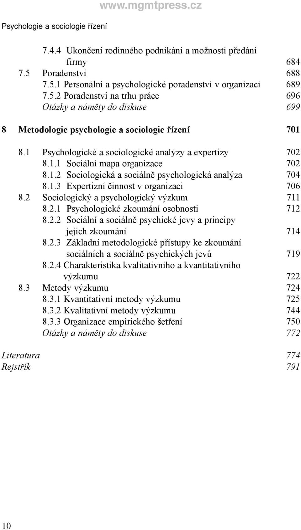 1 Psychologické a sociologické analýzy a expertizy 702 8.1.1 Sociální mapa organizace 702 8.1.2 Sociologická a sociálně psychologická analýza 704 8.1.3 Expertizní činnost v organizaci 706 8.