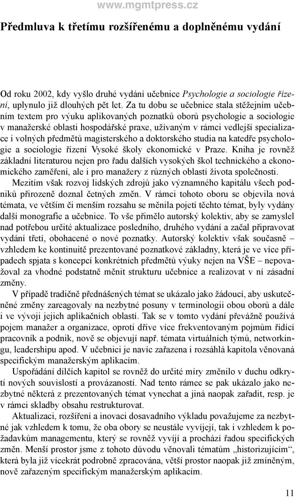 volných předmětů magisterského a doktorského studia na katedře psychologie a sociologie řízení Vysoké školy ekonomické v Praze.