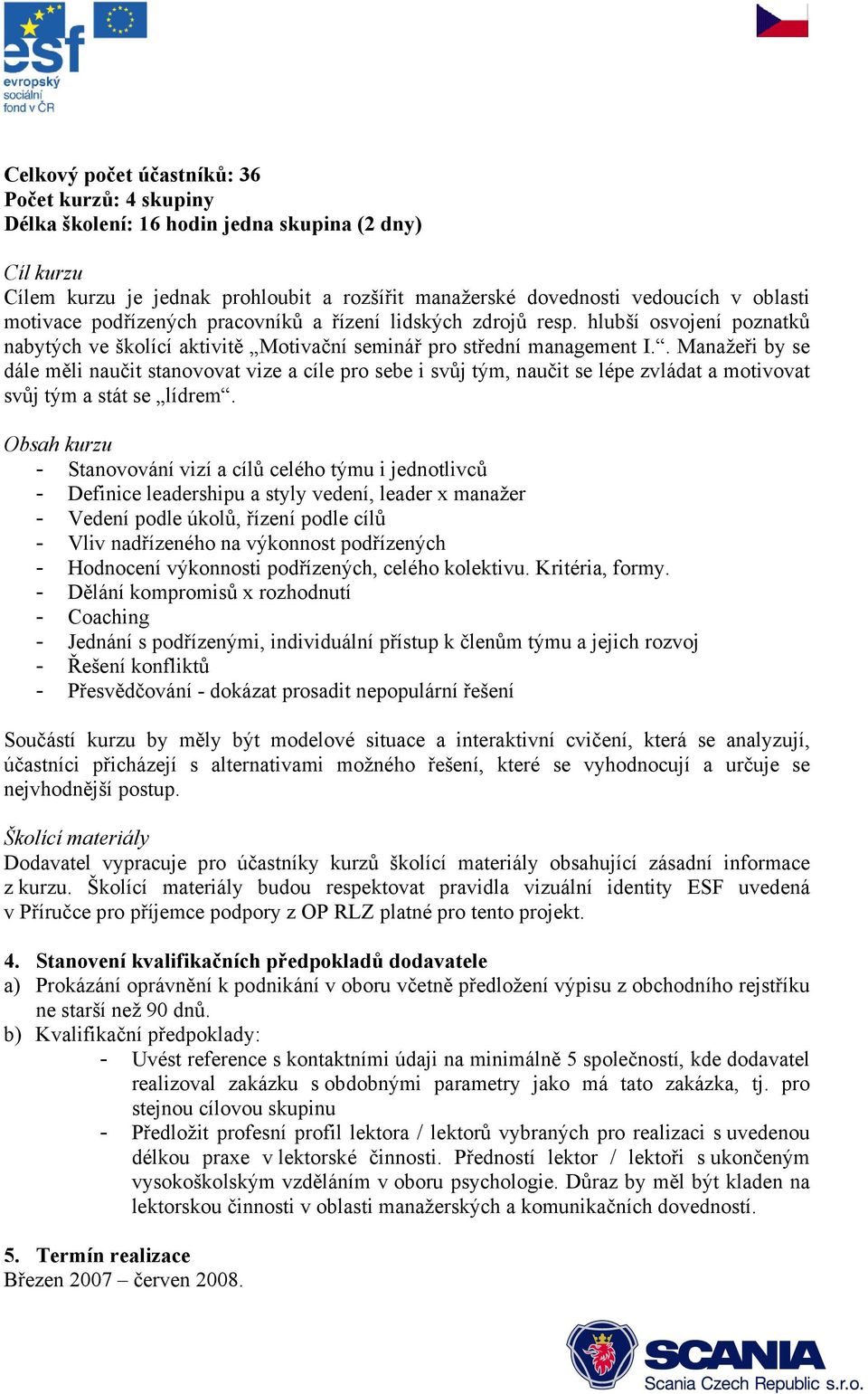 . Manažeři by se dále měli naučit stanovovat vize a cíle pro sebe i svůj tým, naučit se lépe zvládat a motivovat svůj tým a stát se lídrem.