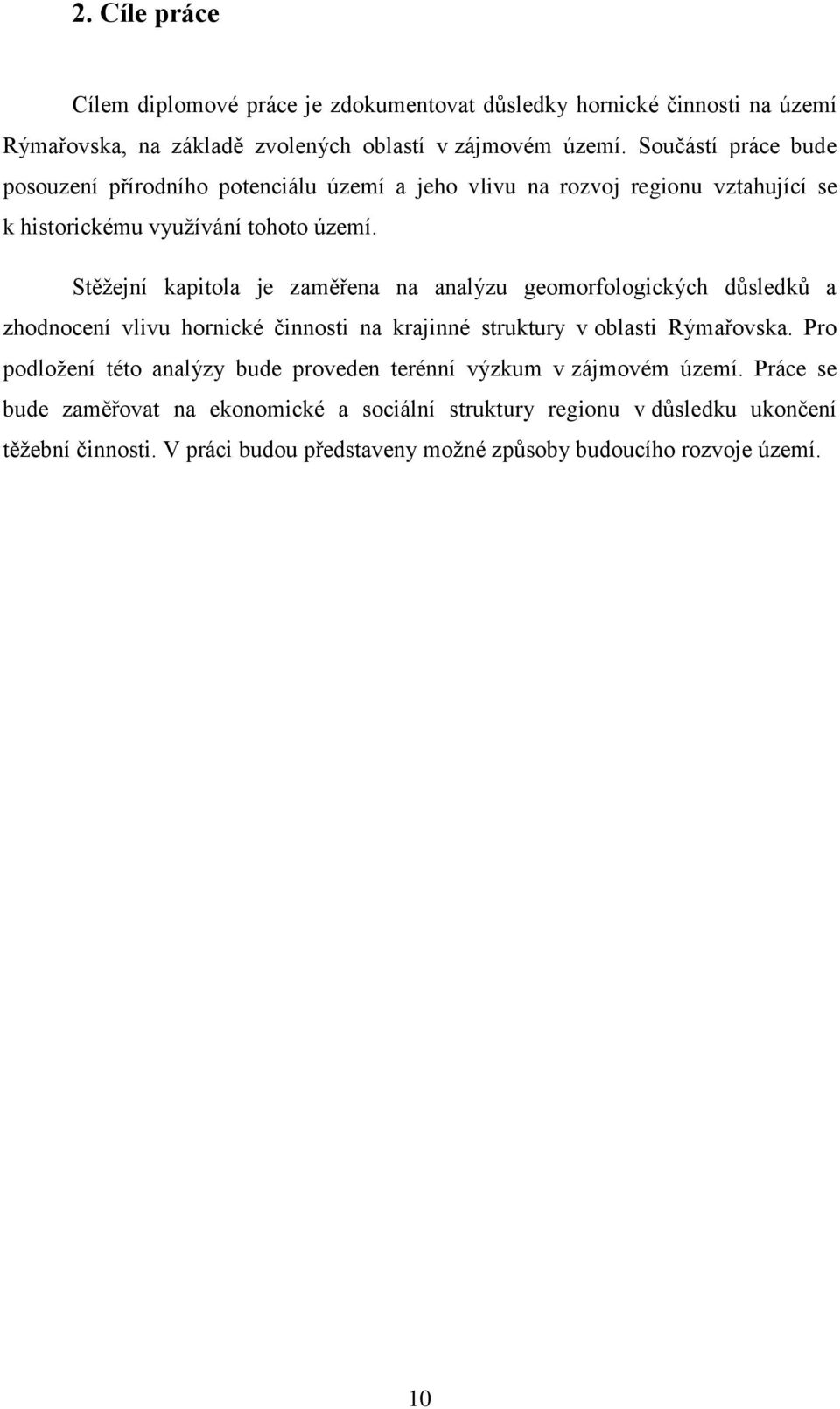 Stěžejní kapitola je zaměřena na analýzu geomorfologických důsledků a zhodnocení vlivu hornické činnosti na krajinné struktury v oblasti Rýmařovska.