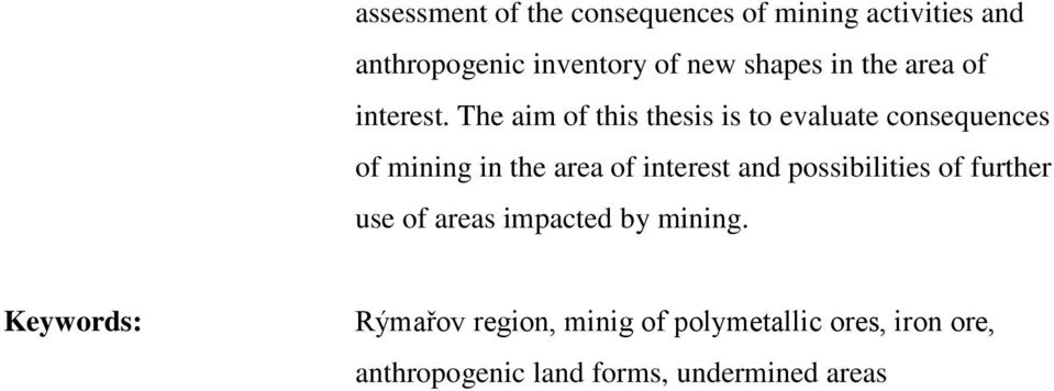 The aim of this thesis is to evaluate consequences of mining in the area of interest and