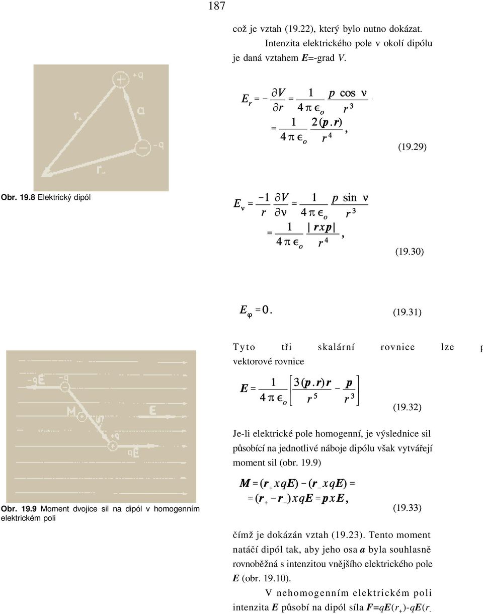 32) Je-li elektrické pole homogenní, je výslednice sil påsobící na jednotlivé náboje dipólu však vytvá«ejí moment sil (obr. 19.