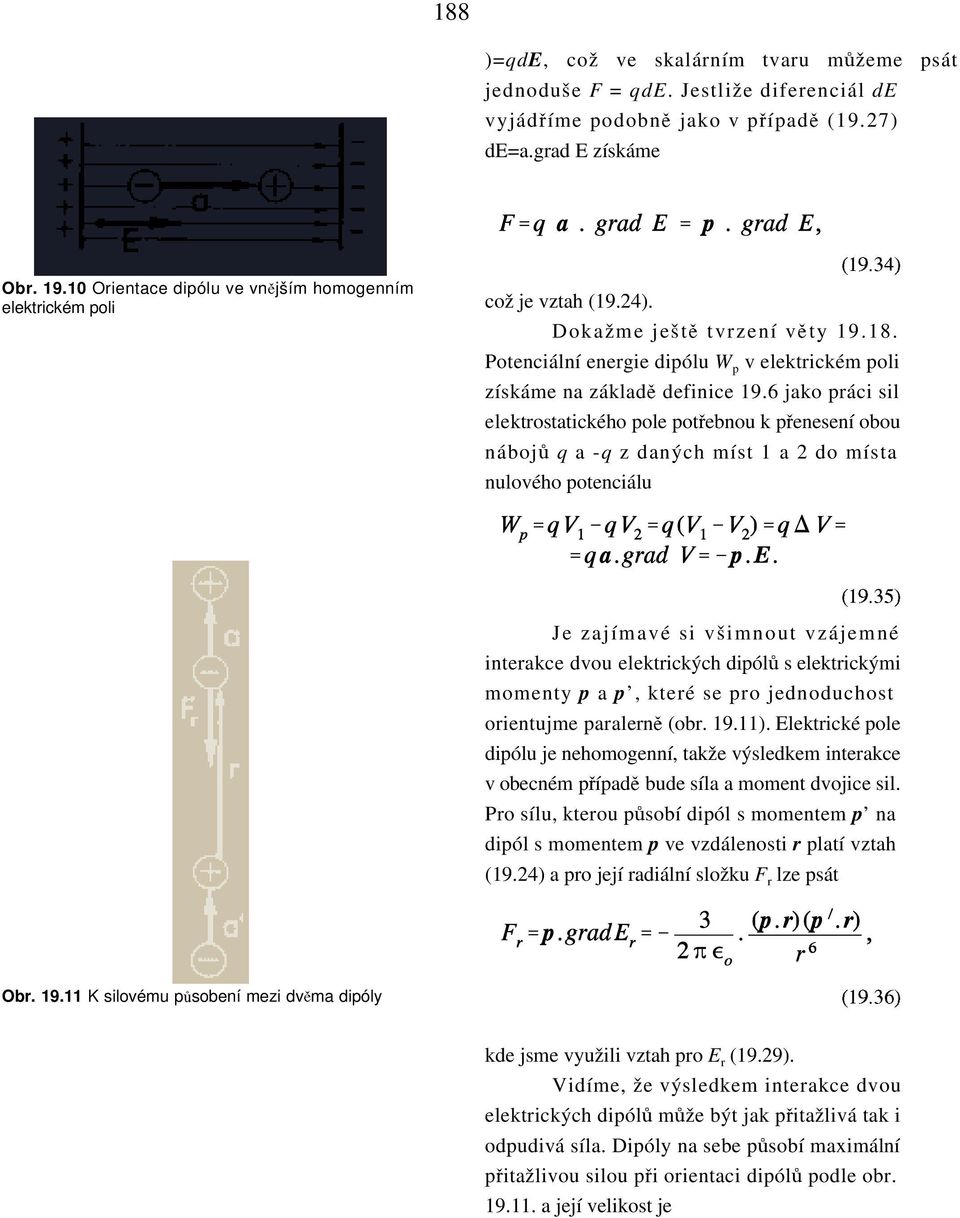 Potenciální energie dipólu W p v elektrickém poli získáme na základk definice 19.