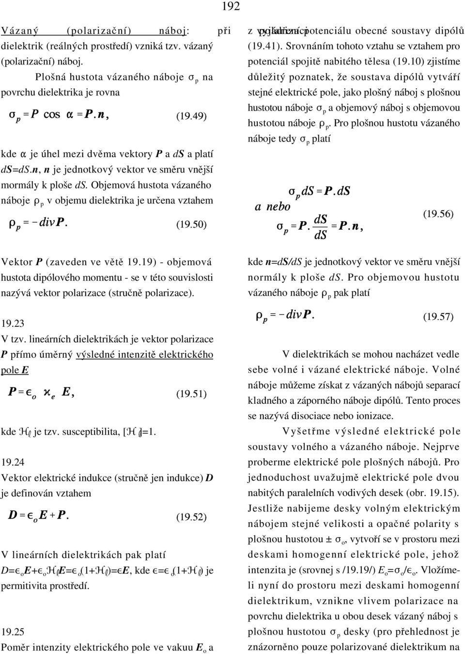 Objemová hustota vázaného náboje # p v objemu dielektrika je urcena vztahem p (19.41). Srovnáním tohoto vztahu se vztahem pro potenciál spojitk nabitého tklesa (19.