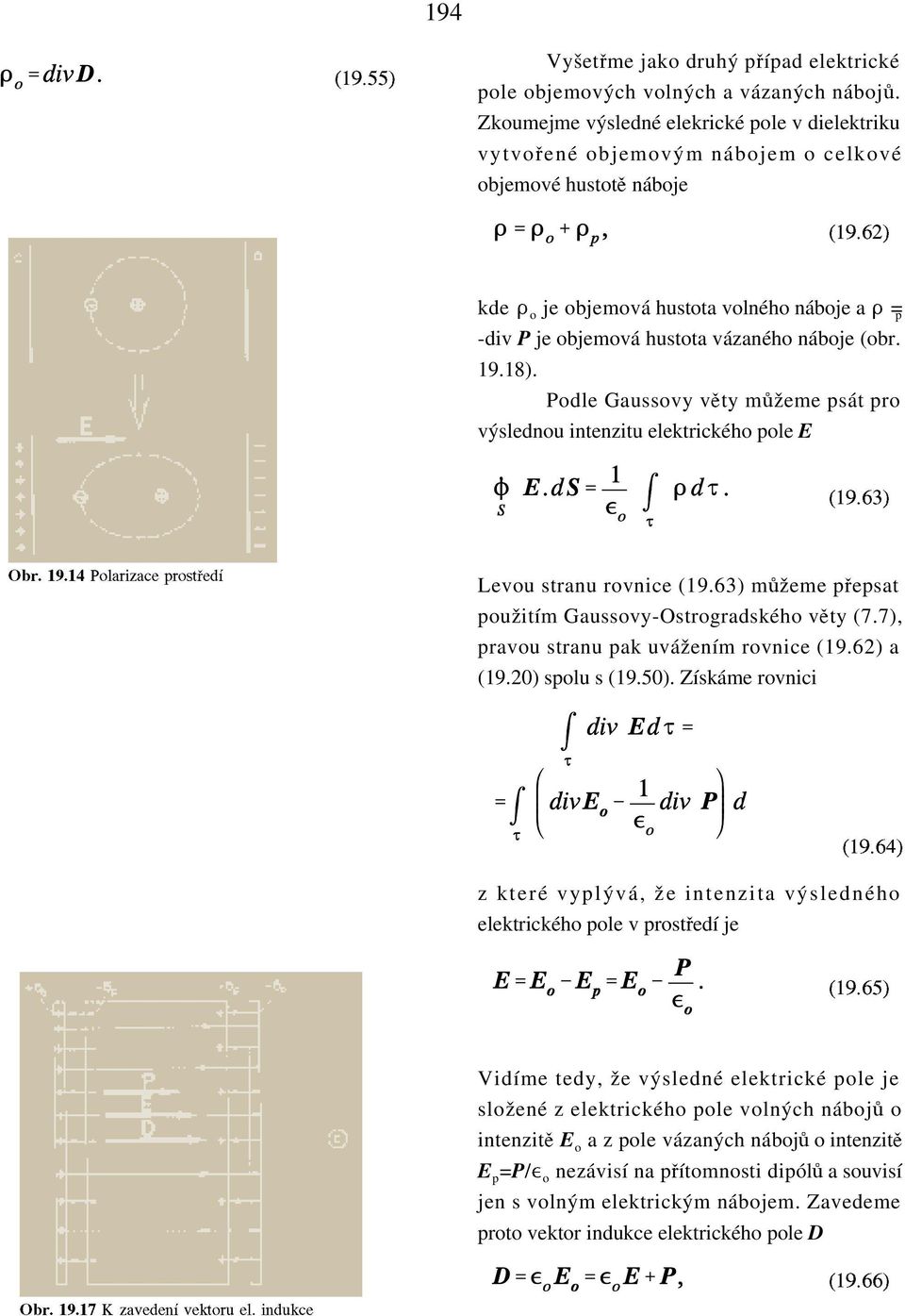 62) kde # o je objemová hustota volného náboje a # = p -div P je objemová hustota vázaného náboje (obr. 19.18). Podle Gaussovy vkty måžeme psát pro výslednou intenzitu elektrického pole E (19.63) Obr.