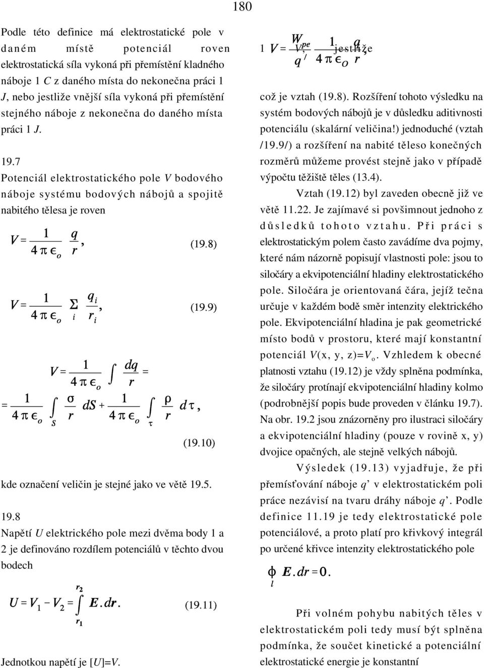 potenciálu (skalární velicina!) jednoduché (vztah /19.9/) a rozší«ení na nabité tkleso konecných 19.