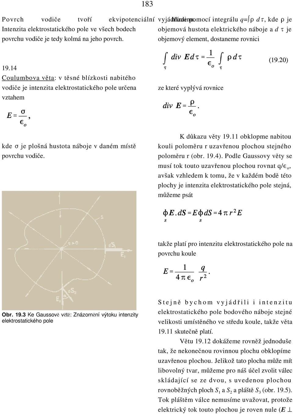 14 Coulumbova vkta: v tksné blízkosti nabitého vodice je intenzita elektrostatického pole urcena vztahem ze které vyplývá rovnice (19.20) kde % je plošná hustota náboje v daném místk povrchu vodice.
