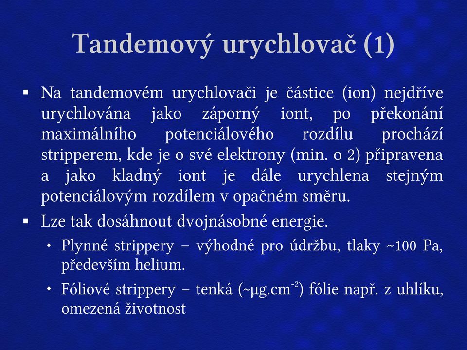 o 2) připravena a jako kladný iont je dále urychlena stejným potenciálovým rozdílem v opačném směru.