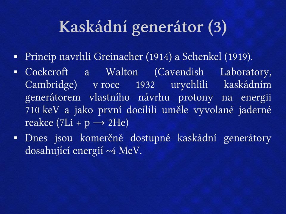 generátorem vlastního návrhu protony na energii 710 kev a jako první docílili uměle