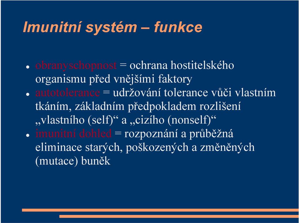 základním předpokladem rozlišení vlastního (self) a cizího (nonself) imunitní