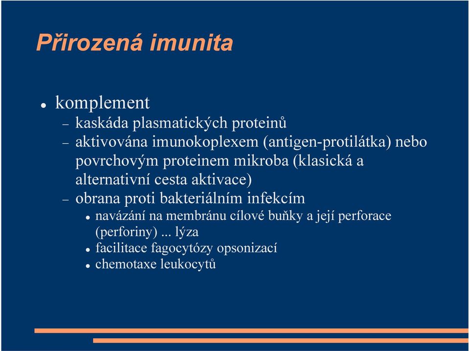 cesta aktivace) obrana proti bakteriálním infekcím navázání na membránu cílové buňky