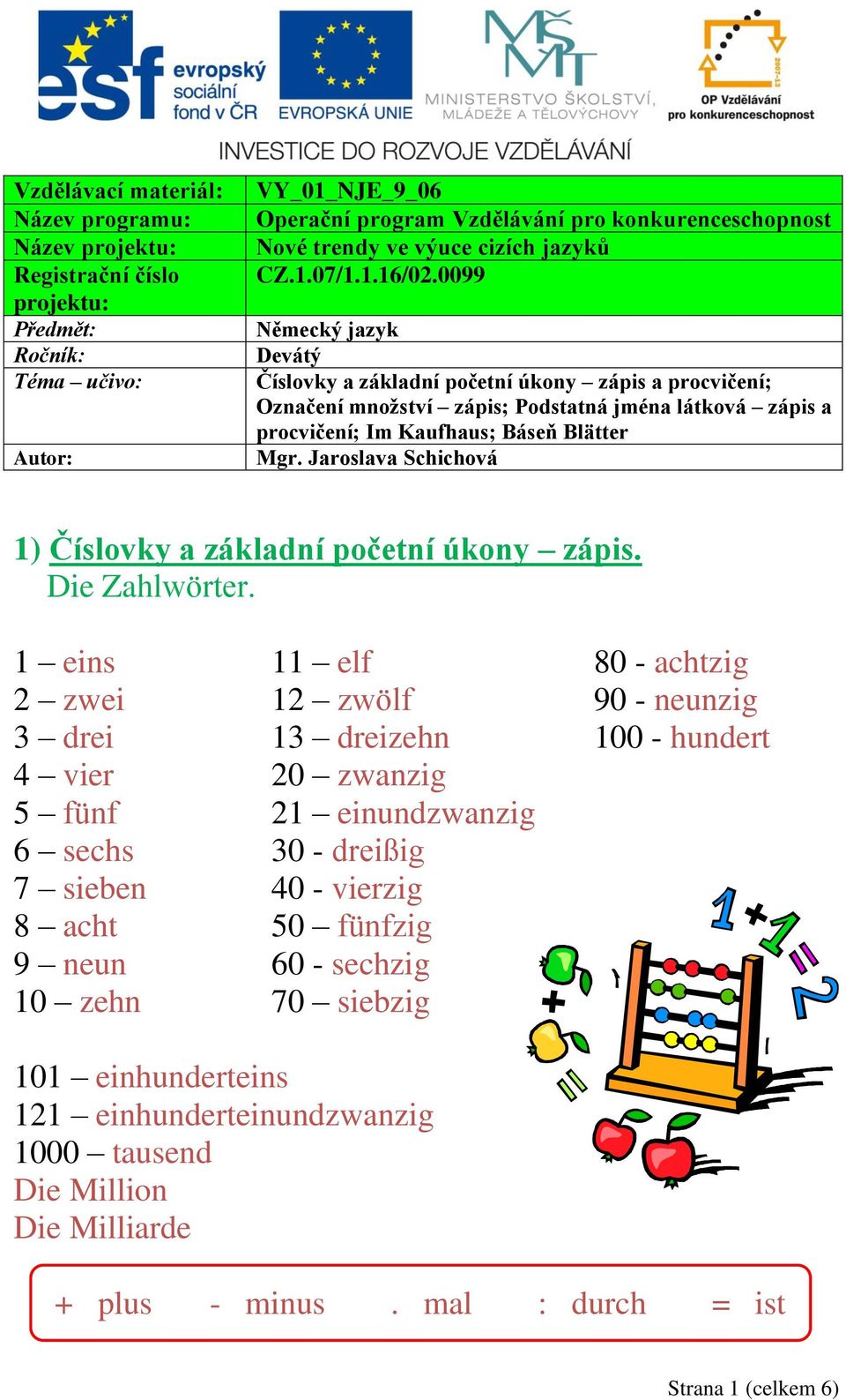 0099 Německý jazyk Devátý Číslovky a základní početní úkony zápis a procvičení; Označení množství zápis; Podstatná jména látková zápis a procvičení; Im Kaufhaus; Báseň Blätter Mgr.