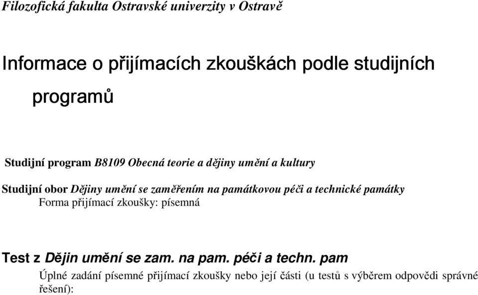 zaměřením na památkovou péči a technické památky Forma přijímací zkoušky: písemná Test z Dějin umění se zam.