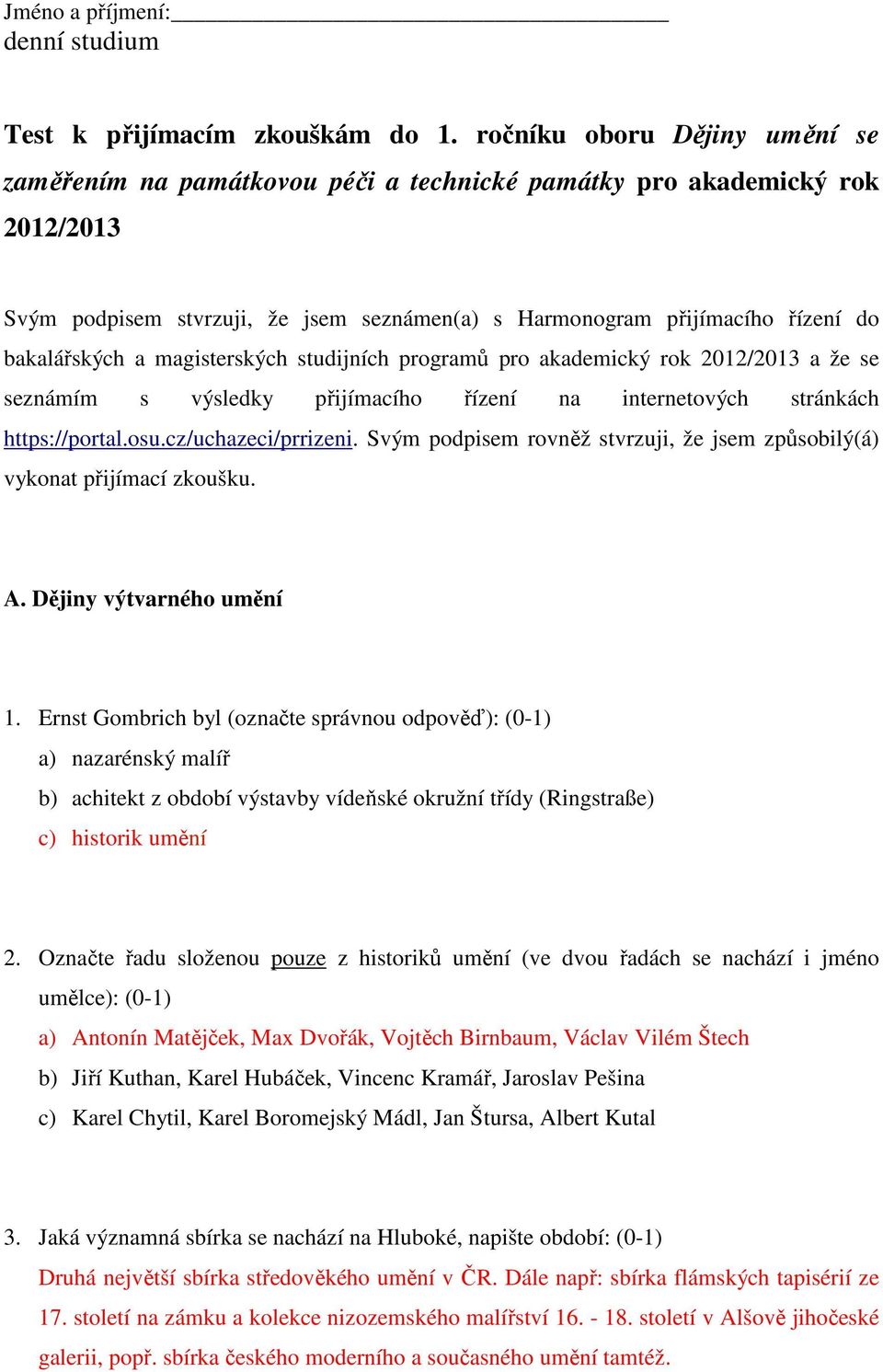 bakalářských a magisterských studijních programů pro akademický rok 2012/2013 a že se seznámím s výsledky přijímacího řízení na internetových stránkách https://portal.osu.cz/uchazeci/prrizeni.