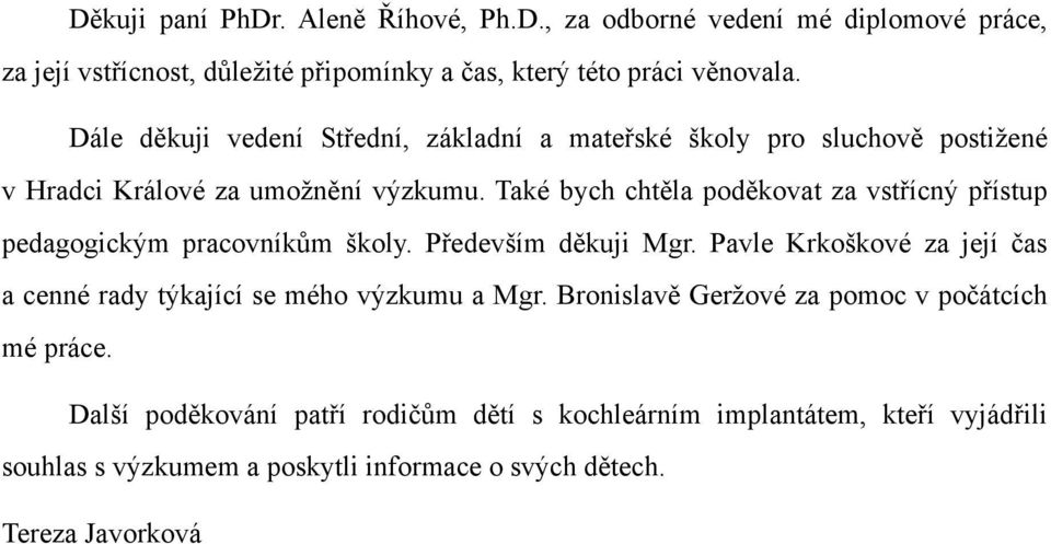 Také bych chtěla poděkovat za vstřícný přístup pedagogickým pracovníkům školy. Především děkuji Mgr.