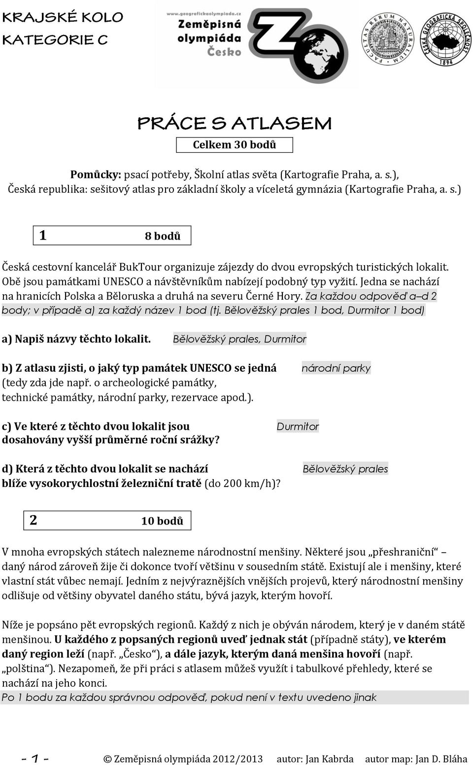 Za každou odpověď a d 2 body; v případě a) za každý název 1 bod (tj. Bělověžský prales 1 bod, Durmitor 1 bod) a) Napiš názvy těchto lokalit.