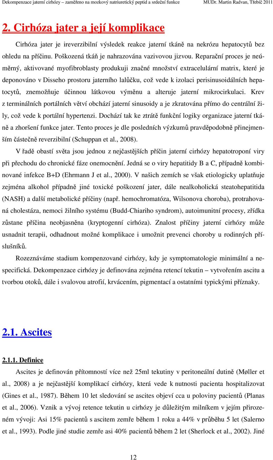 perisinusoidálních hepatocytů, znemožňuje účinnou látkovou výměnu a alteruje jaterní mikrocirkulaci.