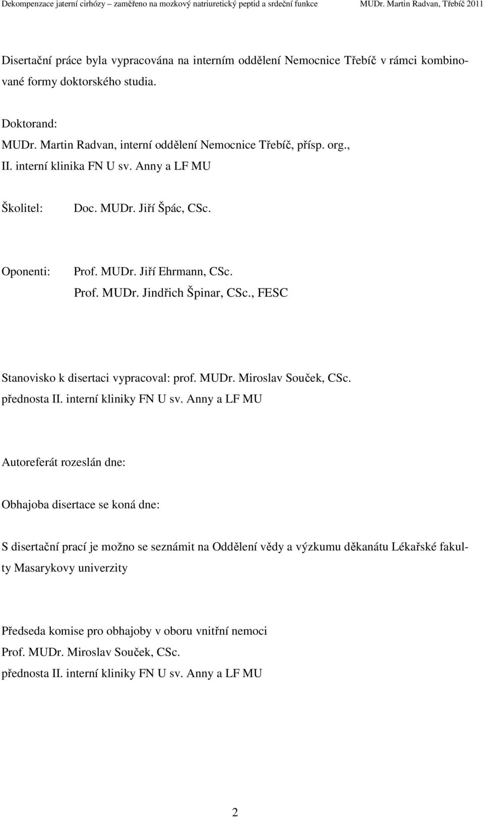, FESC Stanovisko k disertaci vypracoval: prof. MUDr. Miroslav Souček, CSc. přednosta II. interní kliniky FN U sv.