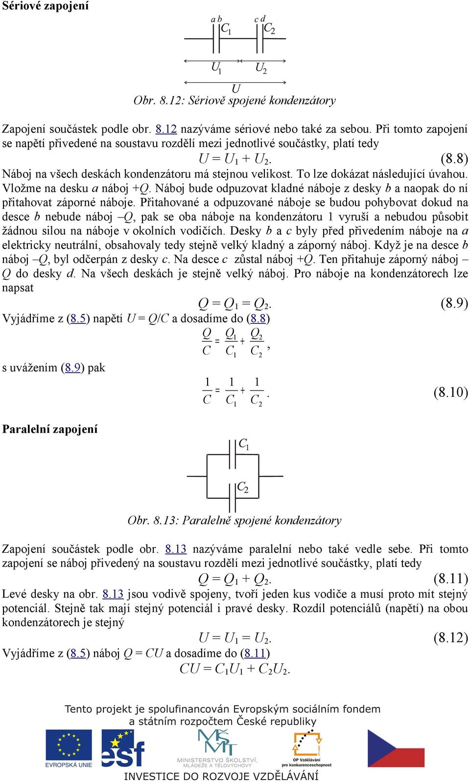 To lze dokázat následující úvahou. Vložme na desku a náboj +. Náboj bude odpuzovat kladné náboje z desky b a naopak do ní přitahovat záporné náboje.