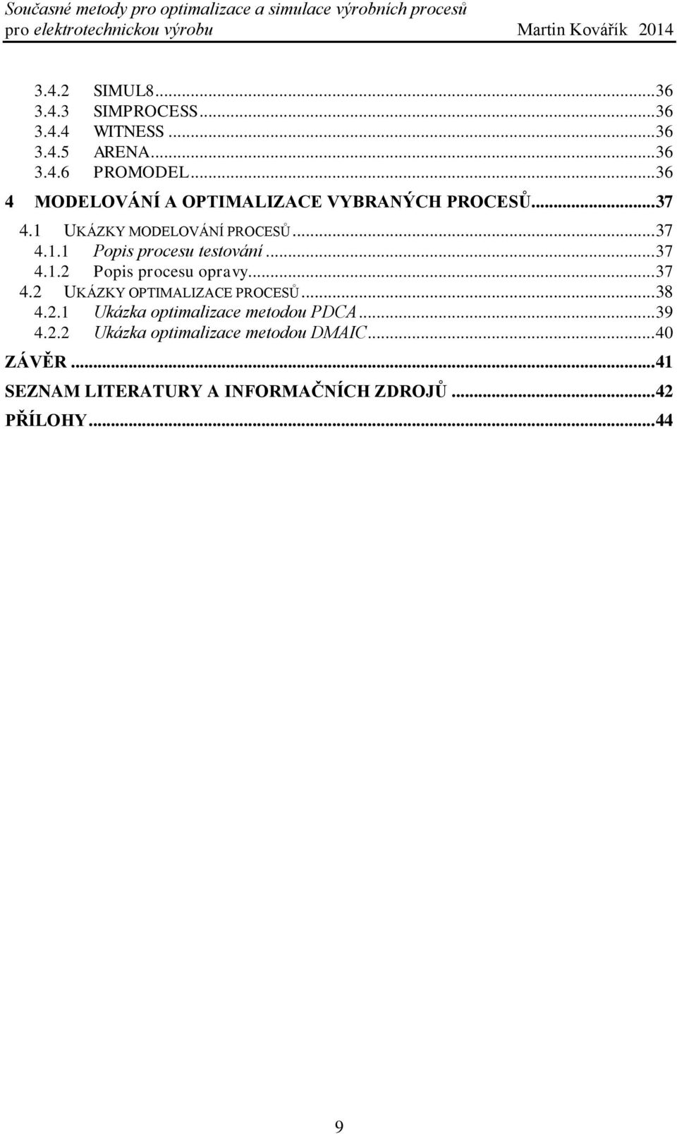 .. 37 4.1.2 Popis procesu opravy... 37 4.2 UKÁZKY OPTIMALIZACE PROCESŮ... 38 4.2.1 Ukázka optimalizace metodou PDCA.