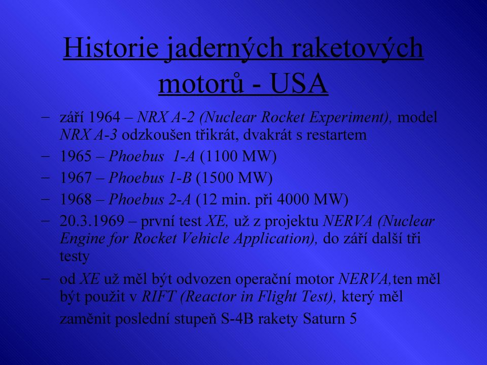 1969 první test XE, už z projektu NERVA (Nuclear Engine for Rocket Vehicle Application), do září další tři testy od XE už měl