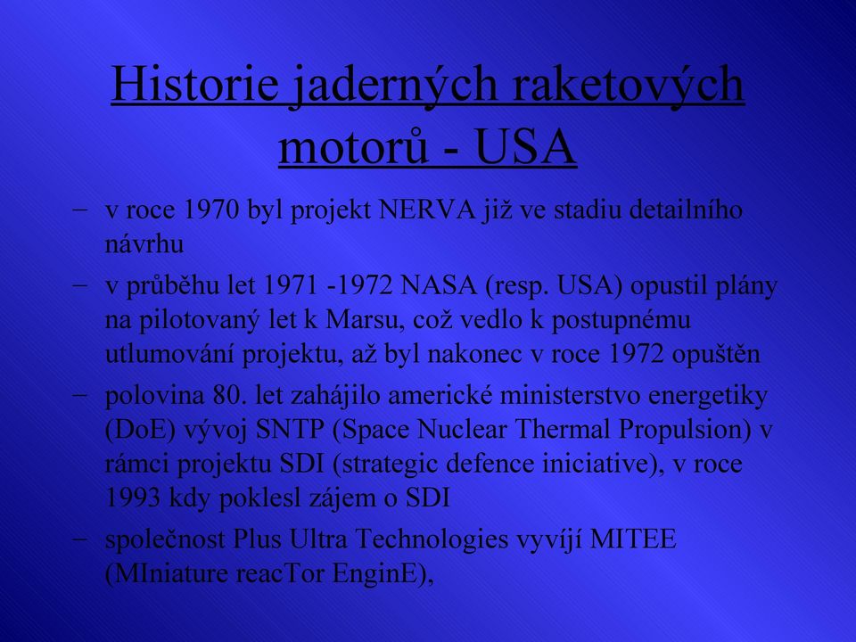 USA) opustil plány na pilotovaný let k Marsu, což vedlo k postupnému utlumování projektu, až byl nakonec v roce 1972 opuštěn polovina