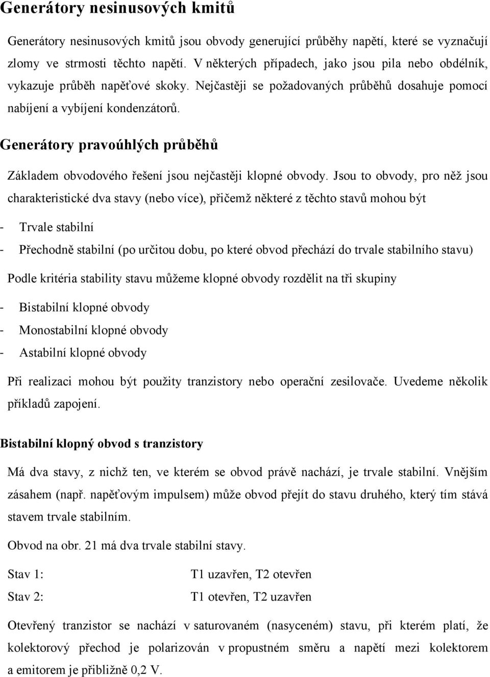 Generátory pravoúhlých průběhů Základem obvodového řešení jsou nejčastěji klopné obvody.