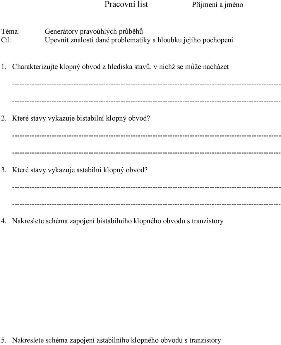 Které stavy vykazuje bistabilní klopný obvod? 3. Které stavy vykazuje astabilní klopný obvod? 4.