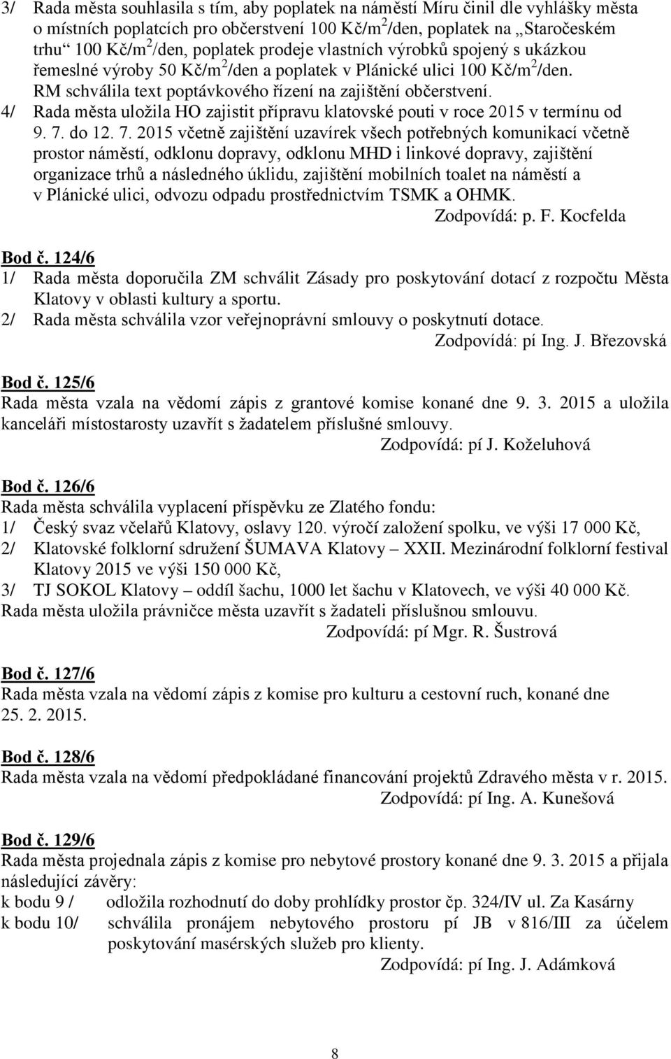 4/ Rada města uložila HO zajistit přípravu klatovské pouti v roce 2015 v termínu od 9. 7.