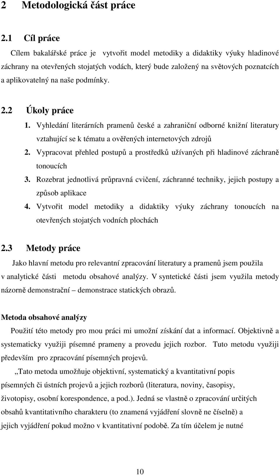 podmínky. 2.2 Úkoly práce 1. Vyhledání literárních pramenů české a zahraniční odborné knižní literatury vztahující se k tématu a ověřených internetových zdrojů 2.