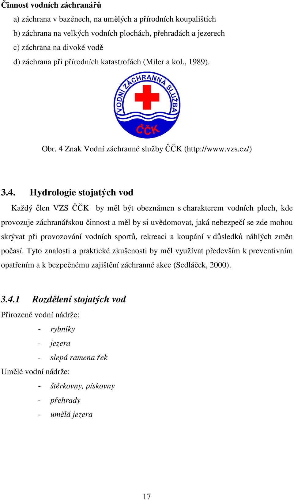 Znak Vodní záchranné služby ČČK (http://www.vzs.cz/) 3.4.