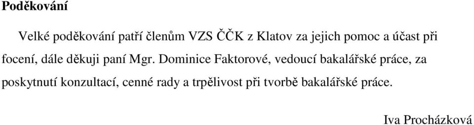 Dominice Faktorové, vedoucí bakalářské práce, za poskytnutí