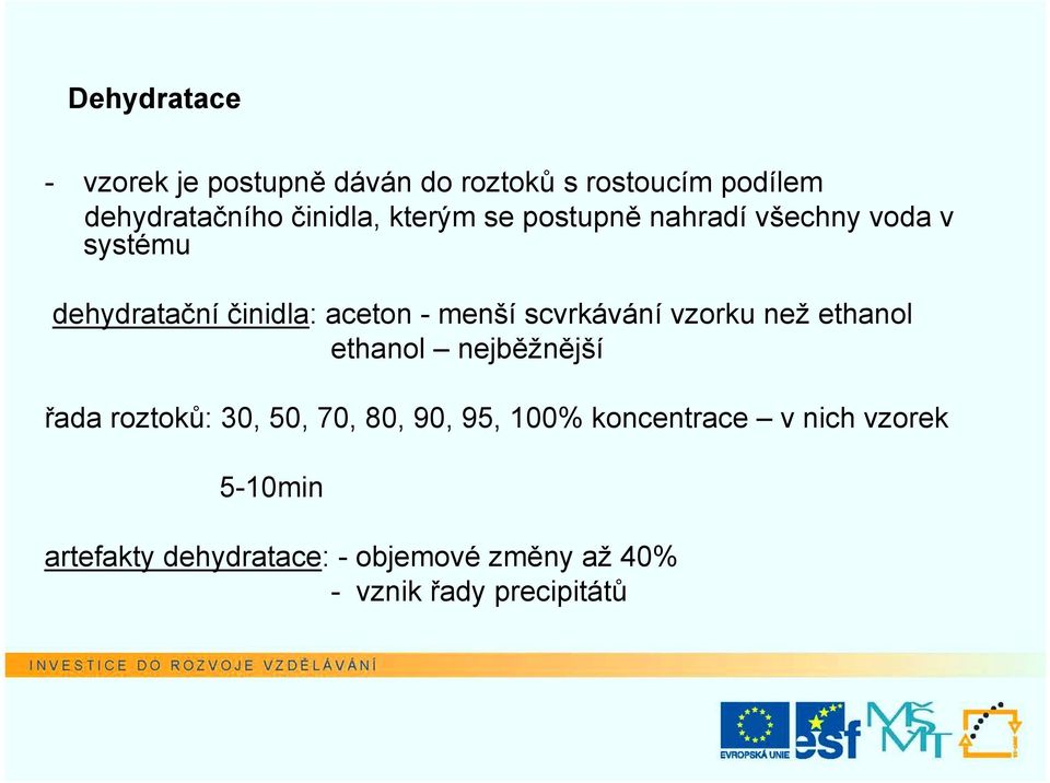 scvrkávání vzorku než ethanol ethanol nejběžnější řada roztoků: 30, 50, 70, 80, 90, 95, 100%