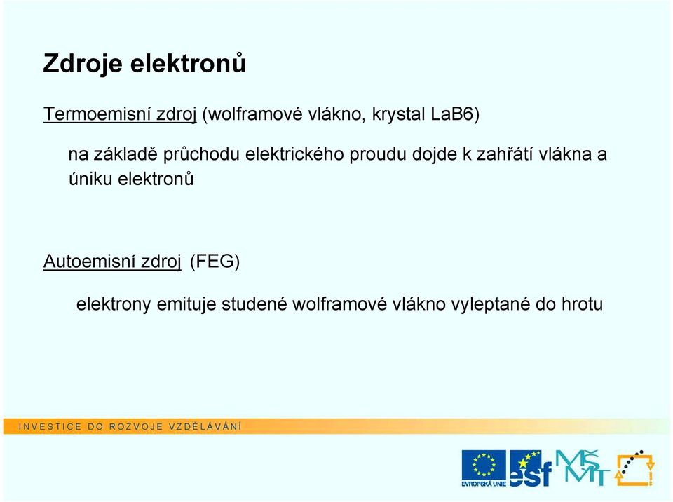 dojde k zahřátí vlákna a úniku elektronů Autoemisní zdroj