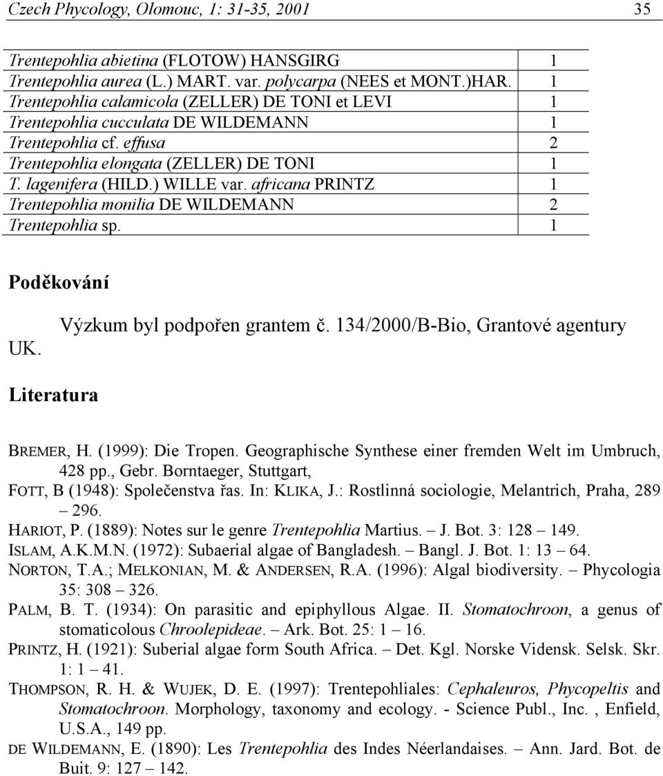 africana PRINTZ 1 Trentepohlia monilia DE WILDEMANN 2 Trentepohlia sp. 1 Poděkování UK. Výzkum byl podpořen grantem č. 134/2000/B-Bio, Grantové agentury Literatura BREMER, H. (1999): Die Tropen.