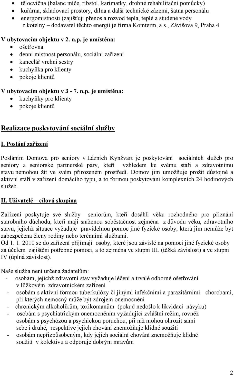 n.p. je umístěna: kuchyňky pro klienty pokoje klientů Realizace poskytování sociální služby I.