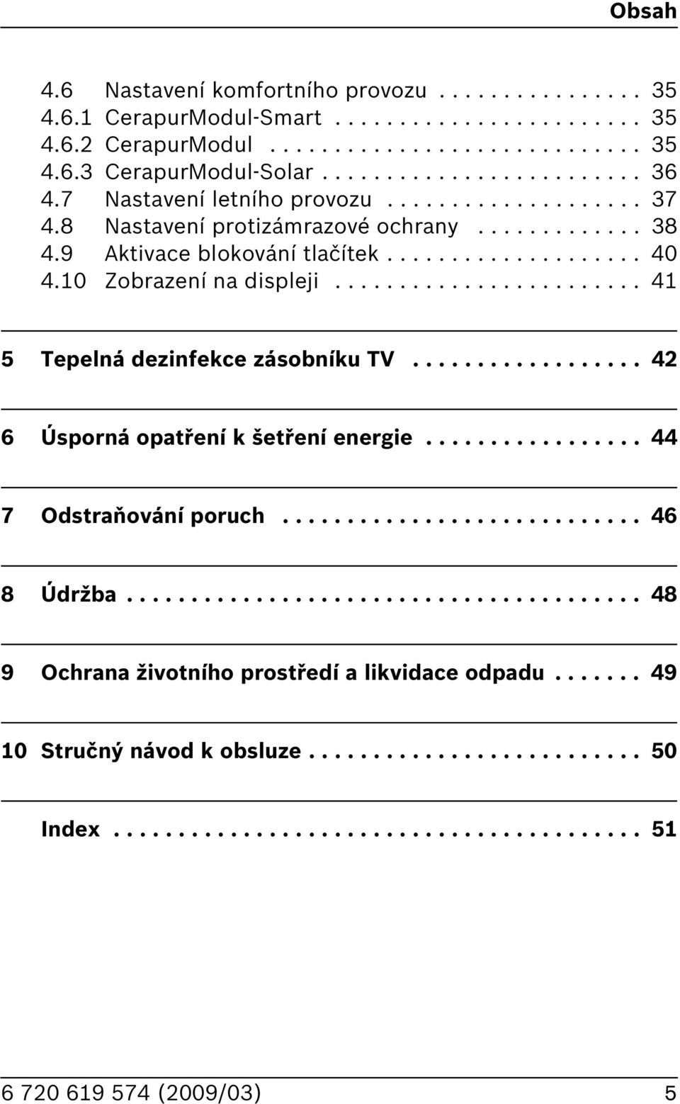 ....................... 41 5 Tepelná dezinfekce zásobníku TV.................. 42 6 Úsporná opatření k šetření energie................. 44 7 Odstraňování poruch............................ 46 8 Údržba.