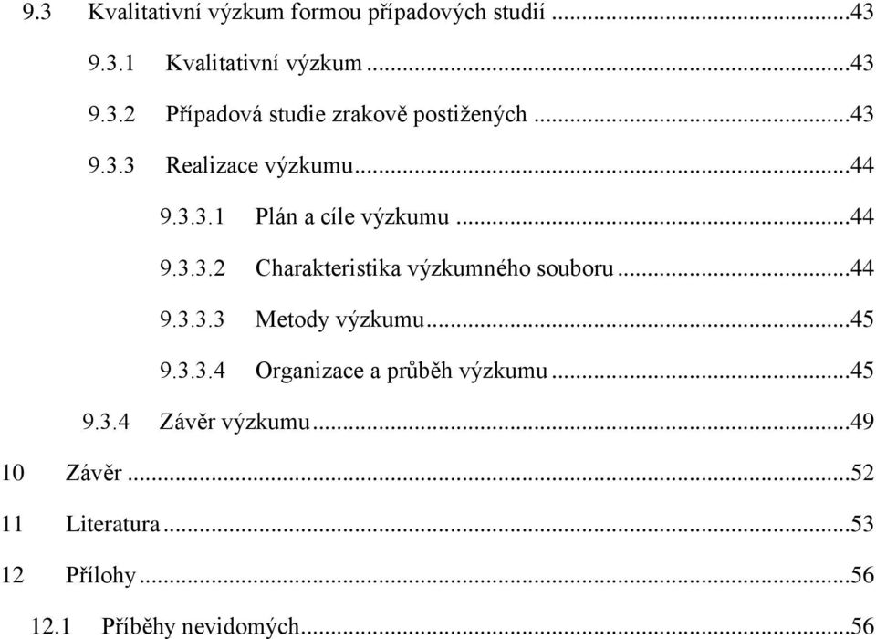 .. 44 9.3.3.3 Metody výzkumu... 45 9.3.3.4 Organizace a průběh výzkumu... 45 9.3.4 Závěr výzkumu.