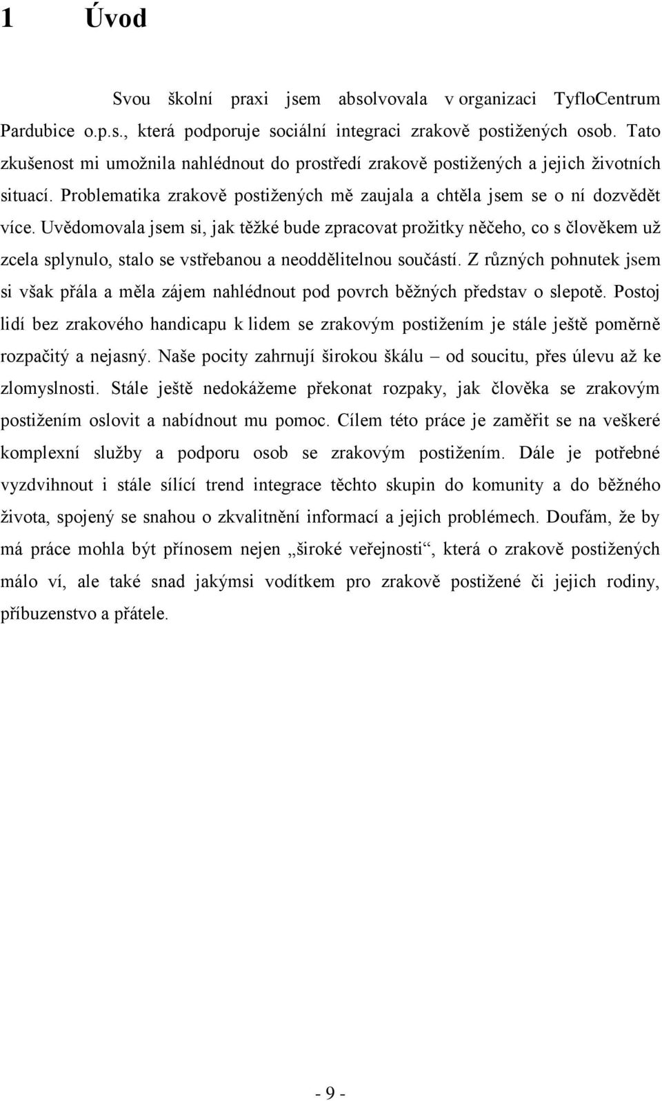 Uvědomovala jsem si, jak těţké bude zpracovat proţitky něčeho, co s člověkem uţ zcela splynulo, stalo se vstřebanou a neoddělitelnou součástí.