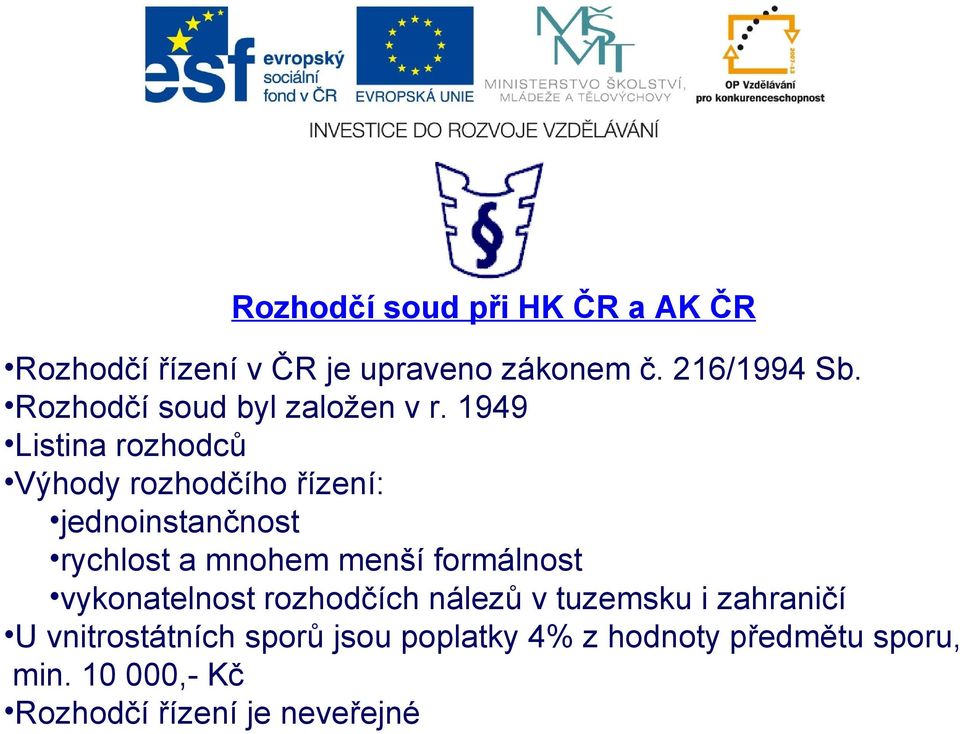 1949 Listina rozhodců Výhody rozhodčího řízení: jednoinstančnost rychlost a mnohem menší