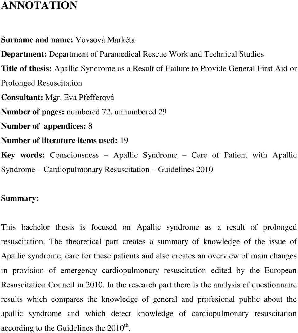 Eva Pfefferová Number of pages: numbered 72, unnumbered 29 Number of appendices: 8 Number of literature items used: 19 Key words: Consciousness Apallic Syndrome Care of Patient with Apallic Syndrome