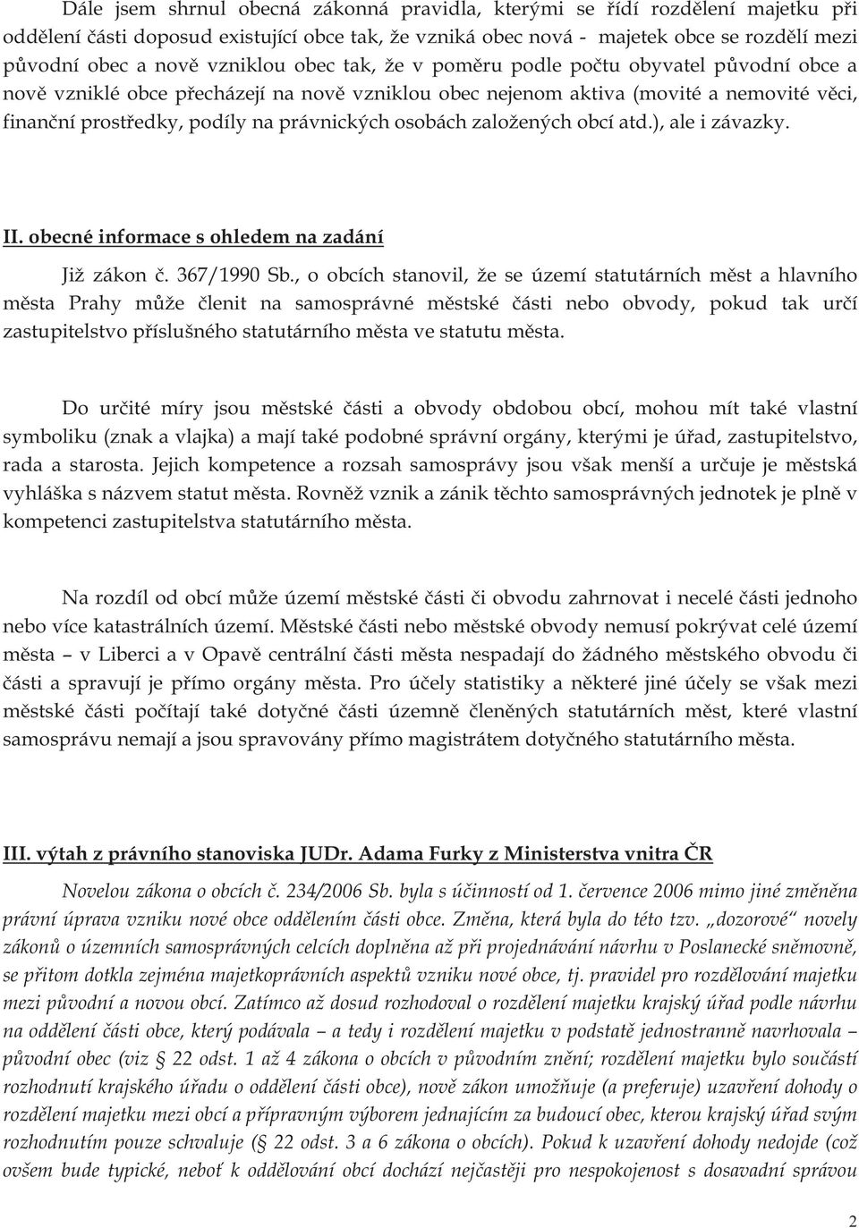 právnických osobách založených obcí atd.), ale i závazky. II. obecné informace s ohledem na zadání Již zákon č. 367/1990 Sb.