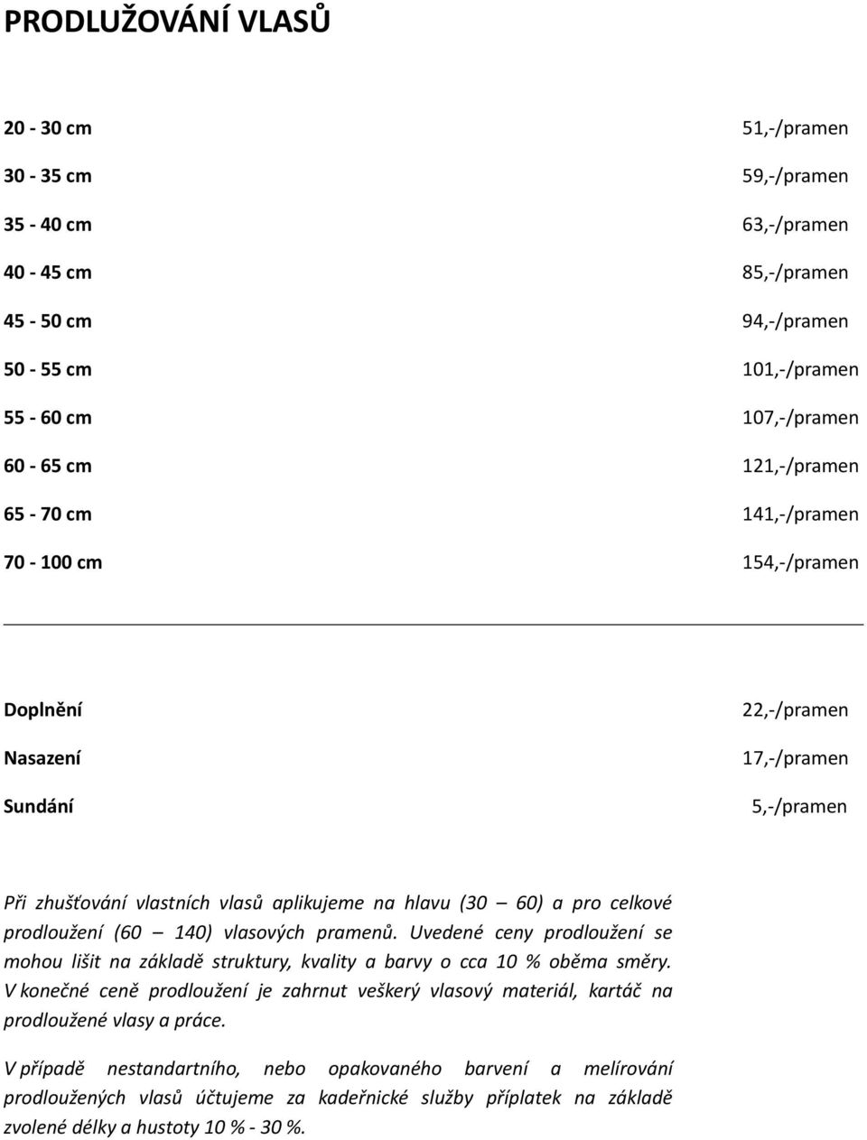 vlasových pramenů. Uvedené ceny prodloužení se mohou lišit na základě struktury, kvality a barvy o cca 10 % oběma směry.