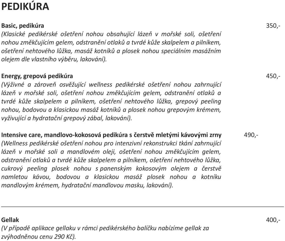 Energy, grepová pedikúra 450,- (Výživné a zároveň osvěžující wellness pedikérské ošetření nohou zahrnující lázeň v mořské soli, ošetření nohou změkčujícím gelem, odstranění otlaků a tvrdé kůže